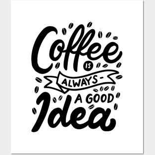 Coffe is always a good idea Posters and Art